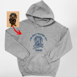 I'm Only Talking to My Dog Today Hoodie