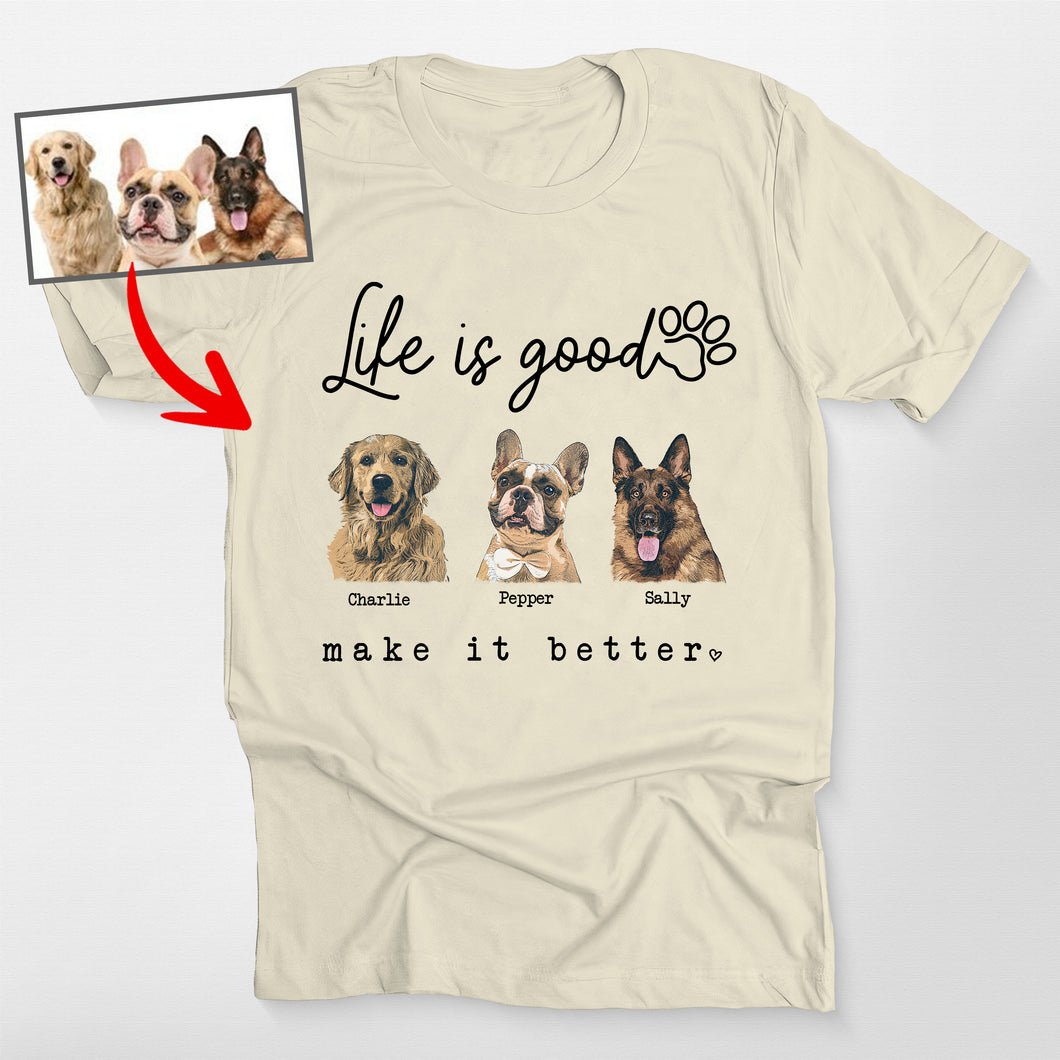 Life Is Good - Colorful Customized Dog Potrait T-shirt For Dog Lovers