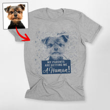 Load image into Gallery viewer, Funny Custom Dog Unisex T-Shirt - &#39;My Parents Are Getting Me a Human&#39;, Gift for Dog Lovers
