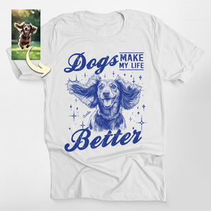 Dogs Make My Life Better Custom Dog Portrait Classic Tee