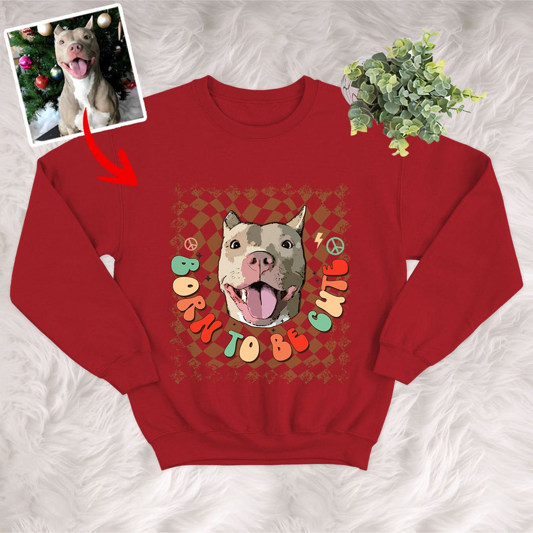 Pawarts | Born To Be Cute Personalized Dog Portrait Sweatshirt [Christmas Gift]